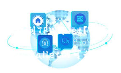 火币的USDT能否提到TPWallet?全面解析与用户价值
火币USDT提现到TPWallet的可行性与用户指南